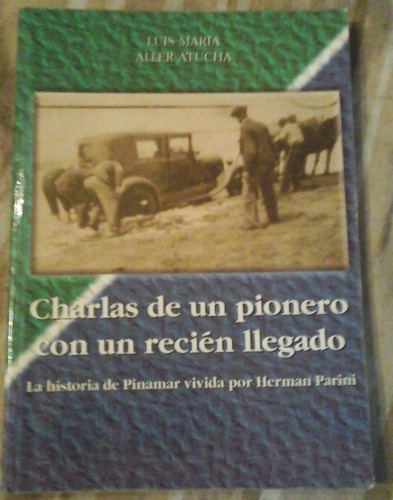 Hist D Pinamar Charlas De Un Pionero Con Un Recien Llegado