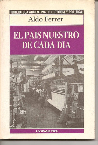 El País Nuestro De Cada Día - Aldo Ferrer - Biblioteca Arg.