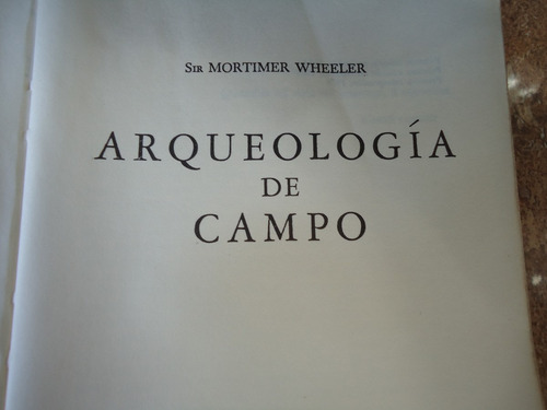 Arqueología De Campo - Sir Mortimer Wheeler  -sin Tapas-