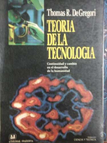 Teoria De La Tecnologia - Degregori  T. - Ciencia Y Tecnica