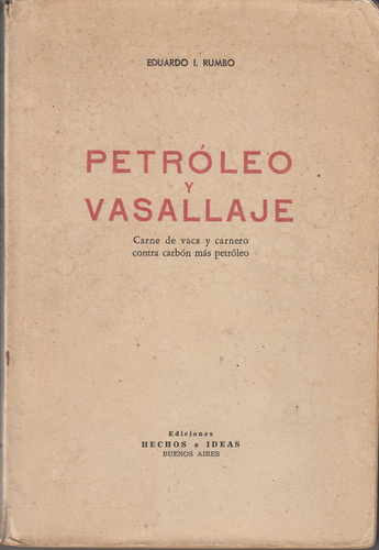 Argentina Petroleo Y Vasallaje Eduardo Rumbo 1957 Economia