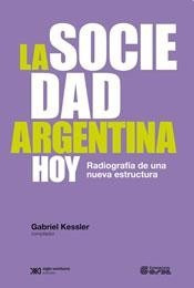 La Sociedad Argentina Hoy Radiografía Kessler Siglo Xxi