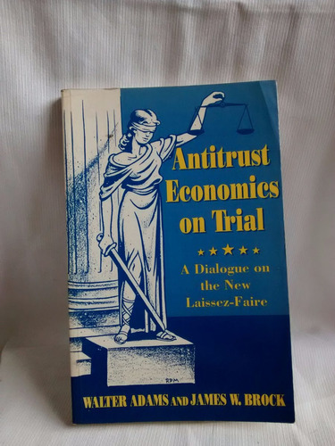 Antitrust Economics On Trial Laissez Faire Adam Brock Ingles