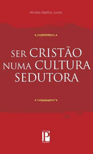 Ser Cristão Numa Cultura Sedutora - Livro Editora Palavra