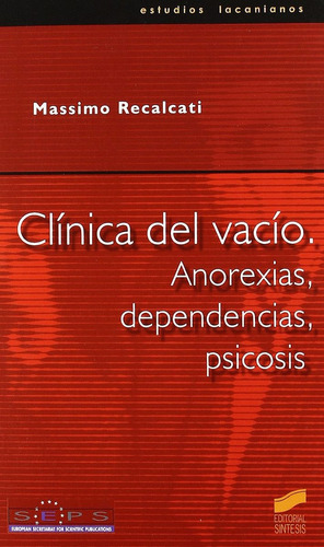 ClÃÂnica del vacÃÂo, anorexias, dependencias, psicosis, de Recalcati, Massimo. Editorial SINTESIS, tapa blanda en español