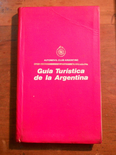 Guia Turistica De La Argentina1978. Automovil Club Argentino