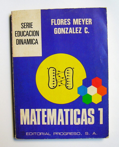 Flores Meyer, Gozalez C. Matematicas 1, Libro Mexicano 1986