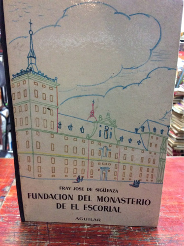 Fundación Del Monasterio De El Escorial - José De Siguenza