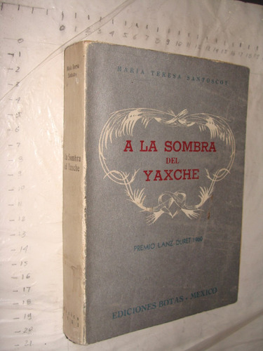 Libro A La Sombra Del Yaxche , Maria Teresa Santoscoy , Año