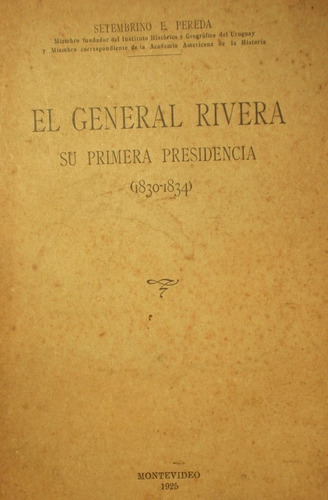 General Rivera Su 1a Presidencia 1830-34 Setembrino Pereda