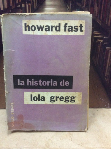 La Historia De Lola Gregg - Howard Fast - Novela