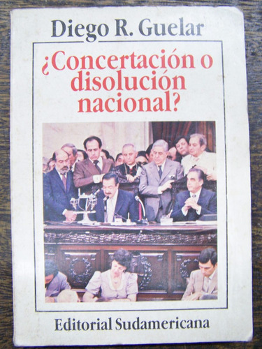 ¿ Concertacion O Disolucion Nacional ? * Diego R. Guelar *