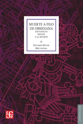 Muerte A Filo De Obsidiana, Matos Moctezuma, Ed. Fce