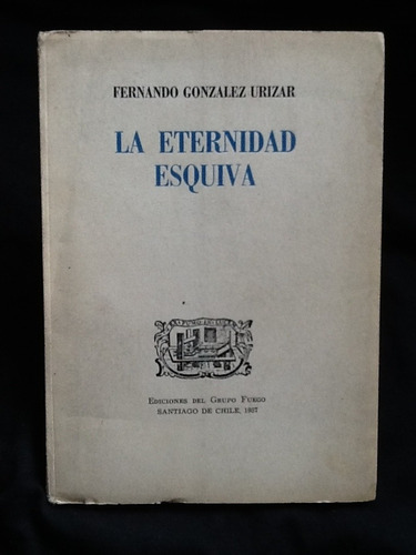 La Eternidad Esquiva - Fernando González Urízar - Dedicado