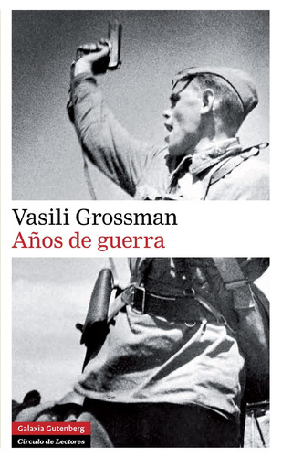 Años De Guerra. Vasili Grossman. Galaxia Gutenberg