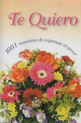 Te Quiero 1001 Maneras De Expresar El Amor **