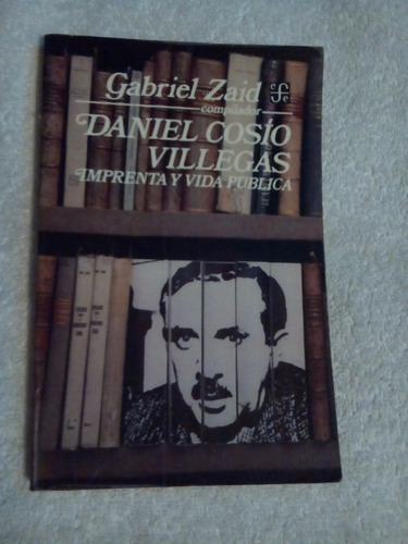 Libro Daniel Cosío Villegas Imprenta Y Vida Pública, Gabriel