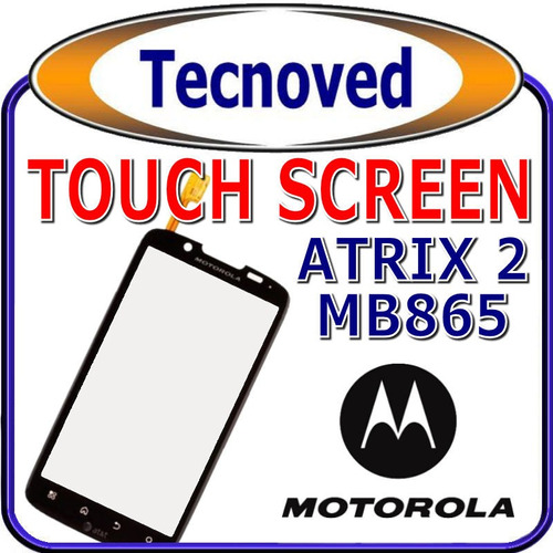 Touch Screen Mototorola Atrix 2 Mb865 Instalacion Incluida