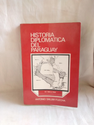 Historia Diplomatica De Paraguay Antonio Salum Flecha