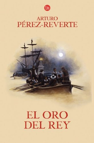 El Oro Del Rey - Arturo Pérez-reverte (punto De Lectura)