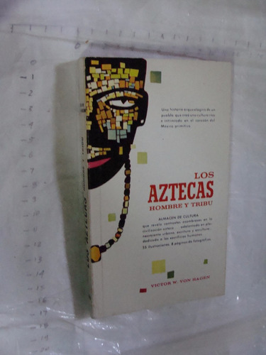 Libro Los Aztecas Hombres Y Tribu , Victor W. Von Hagen , Añ