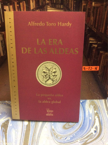 La Era De Las Aldeas - Alfredo Toro Hardy - Villegas Editore