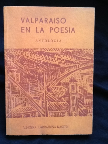 Valparaíso En La Poesía. Antología - Alfonso Larrahona