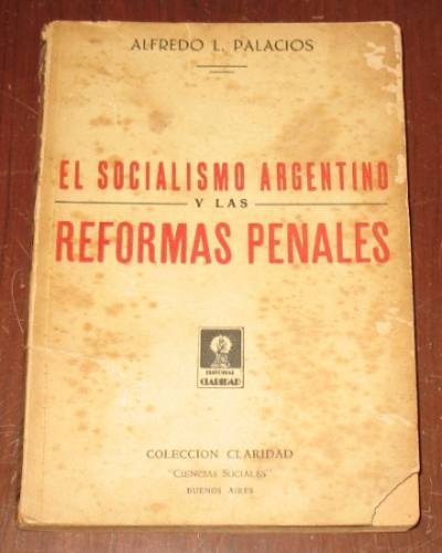 Socialismo Argentino Y Las Reformas Penales Alfredo Palacios