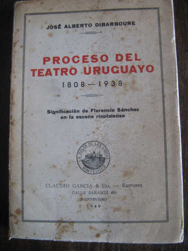Proceso Del Teatro Uruguayo (1808-1938). José A. Dibarboure
