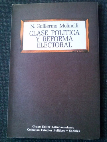 Clase Politica Y Reforma Electoral Guillermo Molinelli