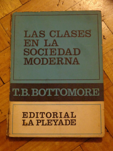 T. B. Bottomore: Las Clases En La Sociedad Moderna.