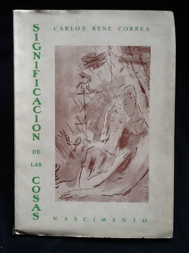 Significación De Las Cosas - Carlos René Correa - Firmado.