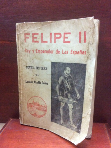 Felipe Ii. Rey Y Emperador De Las Españas