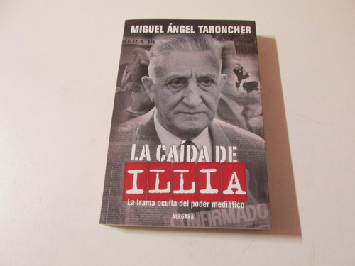 La Caída De Illia - La Trama Oculta Del Poder Mediático