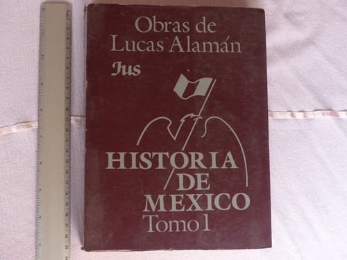 D. Lucas Alaman, Historia De México. Tomo I , Editorial Jus,