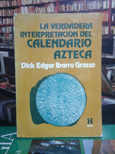 La Verdadera Interpretacion Del Calendario Azteca, E. Ibarra