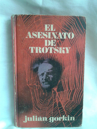 El Asesinato De Trotsky. Julián Gorkin - Círculo De Lectores