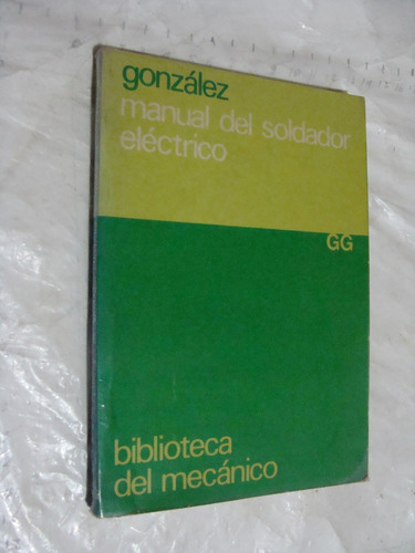 Libro Manual Del Soldador Electrico , Gg, Gonzalez , Año 198