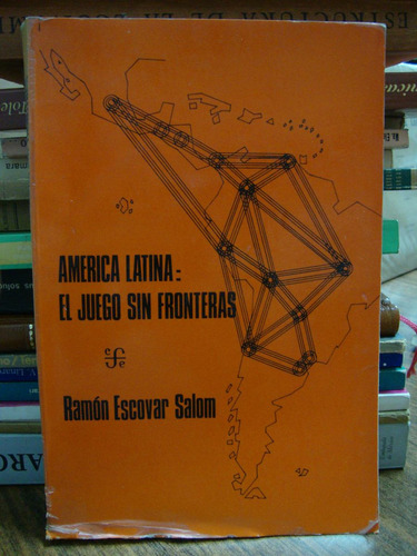 America Latina El Juego Sin Fronteras. Ramon Escovar Salom