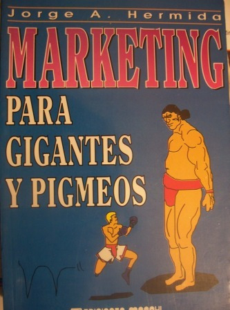 Marketing Para Gigantes Y Pigmeos Jorge Hermida Macchi