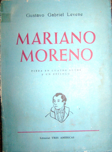 Mariano Moreno * Gustavo G. Levene * Obra De Teatro *