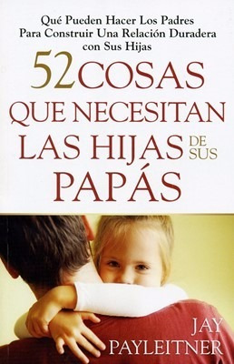 52 Cosas Que Necesitan Las Hijas De Sus Papás [libro]