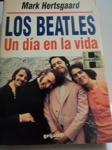 The Beatles. Un Día En La Vida. Mark Hertsgaard. Biografia