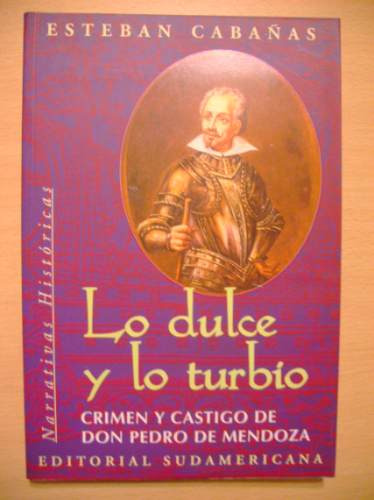 Lo Dulce Y Lo Turbio  Pedro De Mendoza Esteban Cabañas