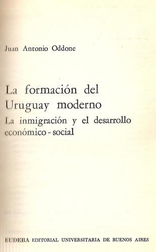 La Formacion Del Uruguay Moderno - Juan Antonio Oddone