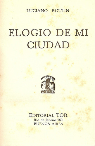 Elogio De Mi Ciudad  - Luciano Rottin - Editorial Tor