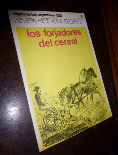 Historia Integral Argentina / Los Forjadores Del Cereal