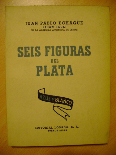 Seis Figuras Del Plata Juan Pablo Echagüe