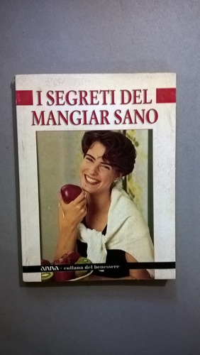 I Segreti Del Mangiar Sano