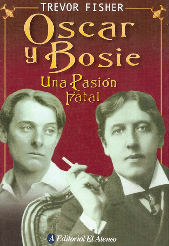 Oscar Y Bosie - Una Pasion Fatal - Trevor Fisher